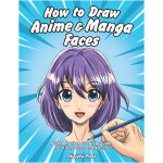 How to Draw Anime & Manga Faces A Step by Step Drawing Guide for Kids Teens and Adults
